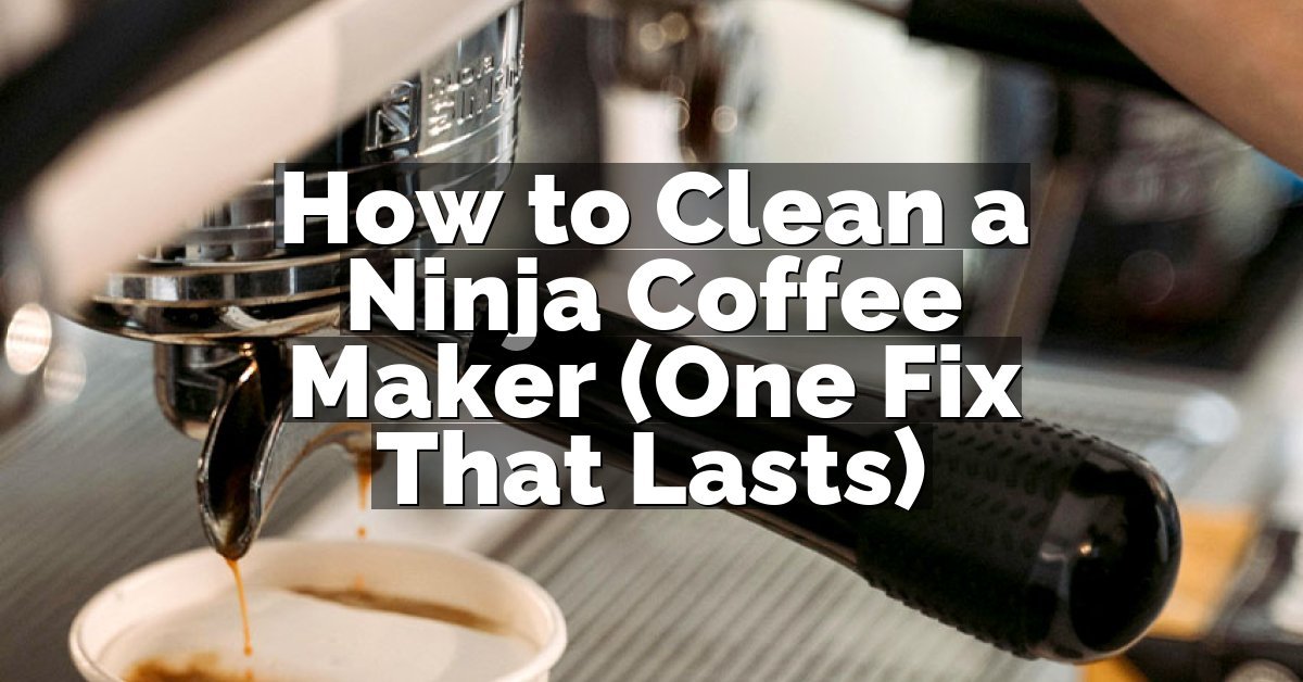 How to Clean a Ninja Coffee Maker (One Fix That Lasts)