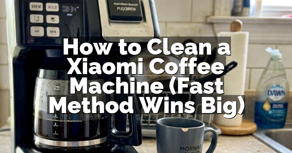 How to Clean a Xiaomi Coffee Machine (Fast Method Wins Big)
