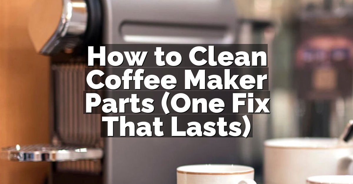 How to Clean Coffee Maker Parts (One Fix That Lasts)