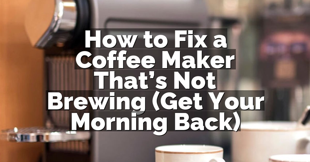 How to Fix a Coffee Maker That’s Not Brewing (Get Your Morning Back)