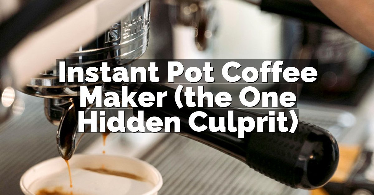 Instant Pot Coffee Maker (the One Hidden Culprit)