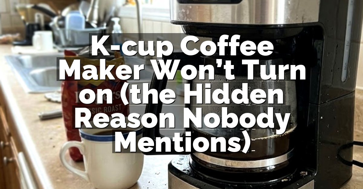 K-cup Coffee Maker Won’t Turn on (the Hidden Reason Nobody Mentions)