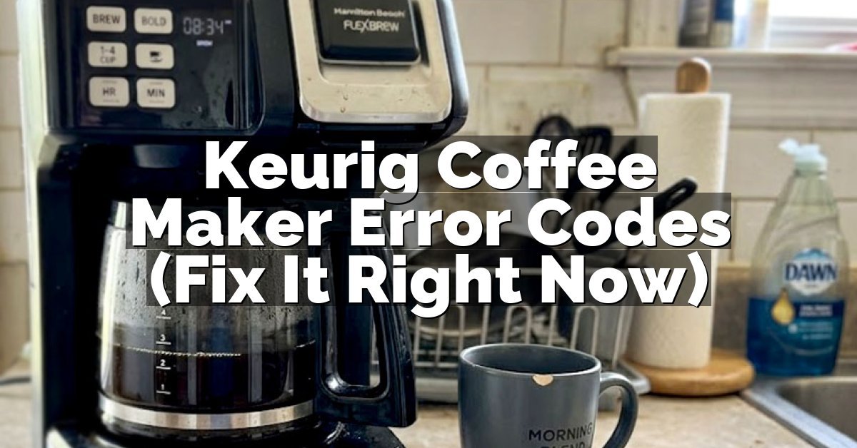 Keurig Coffee Maker Error Codes (Fix It Right Now)