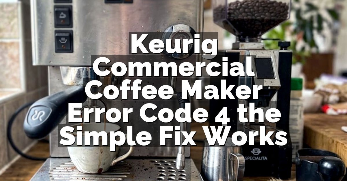 Keurig Commercial Coffee Maker Error Code 4 the Simple Fix Works