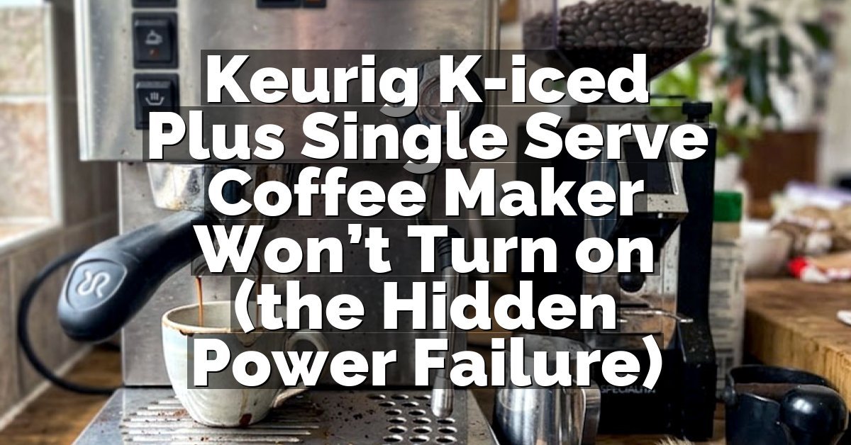 Keurig K-iced Plus Single Serve Coffee Maker Won’t Turn on (the Hidden Power Failure)