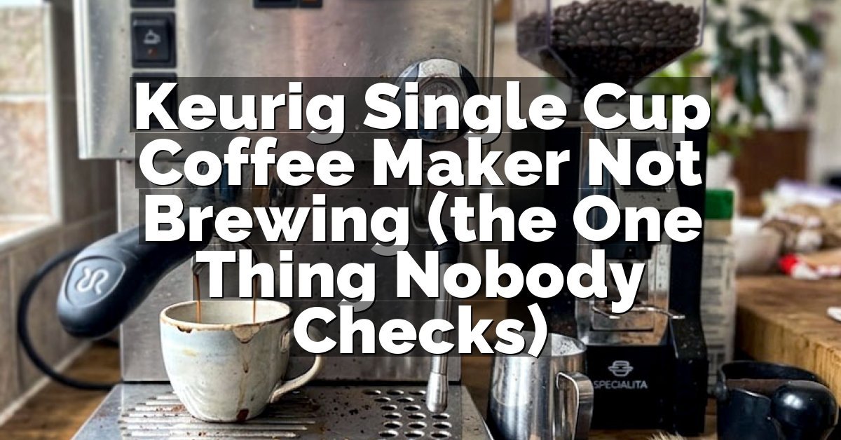 Keurig Single Cup Coffee Maker Not Brewing (the One Thing Nobody Checks)