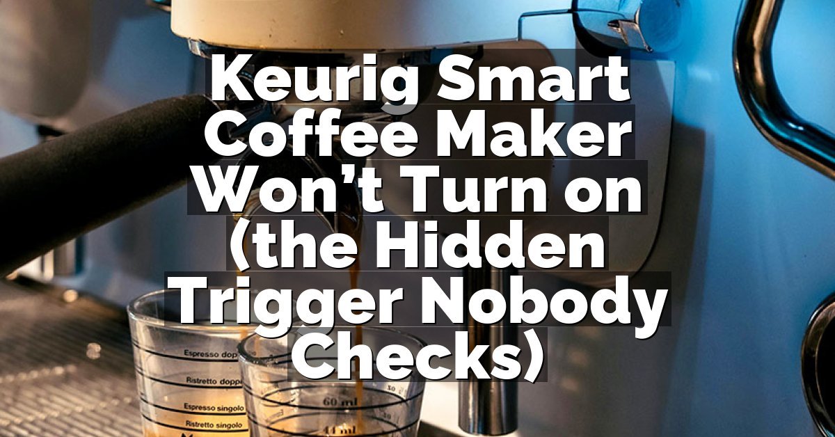 Keurig Smart Coffee Maker Won’t Turn on (the Hidden Trigger Nobody Checks)
