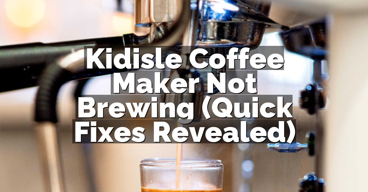 Kidisle Coffee Maker Not Brewing (Quick Fixes Revealed)