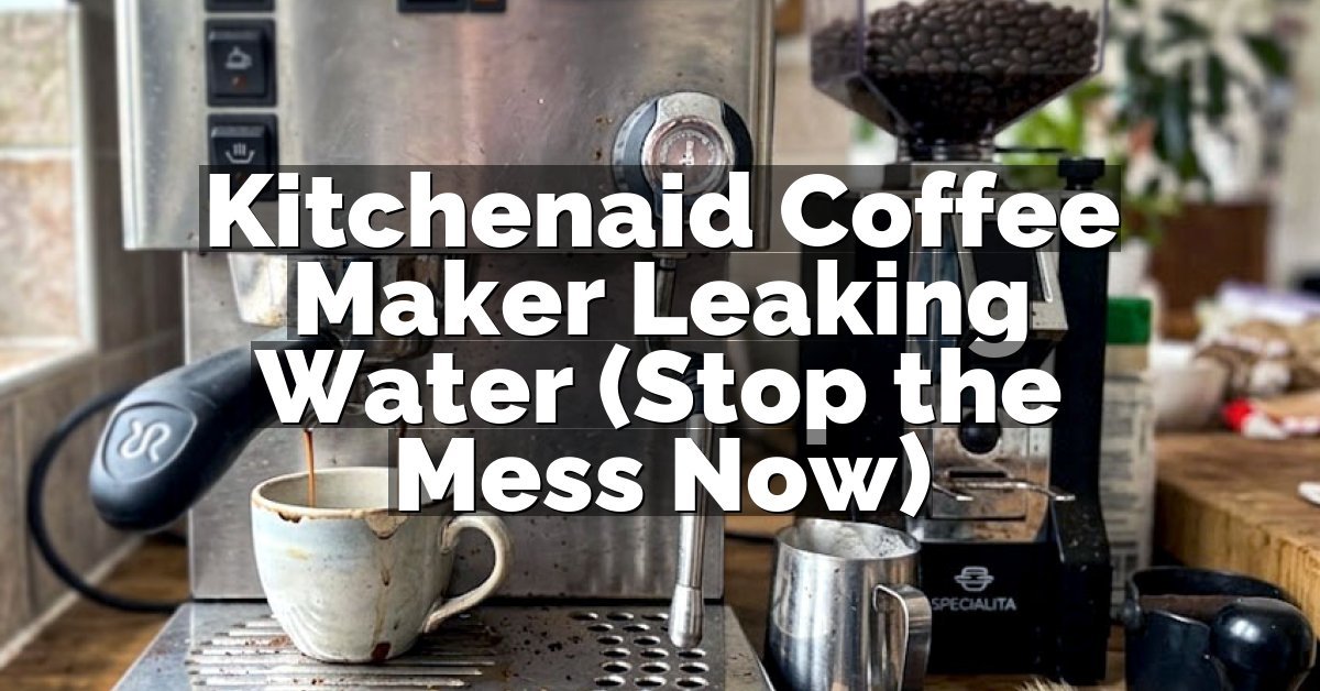 Kitchenaid Coffee Maker Leaking Water (Stop the Mess Now)