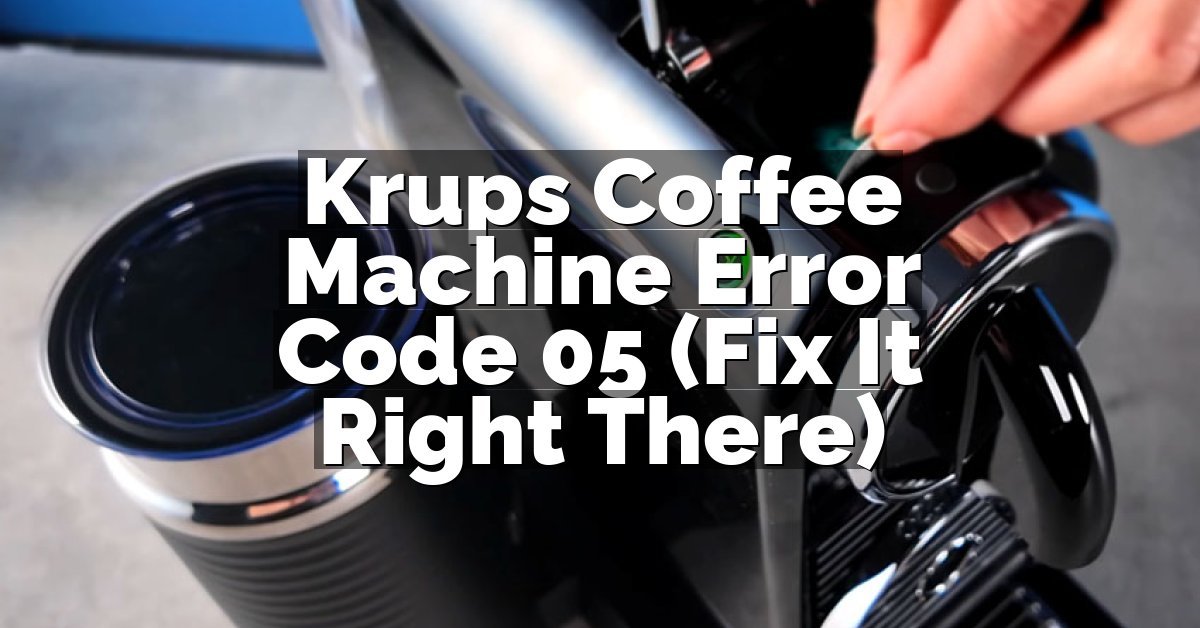 Krups Coffee Machine Error Code 05 (Fix It Right There)