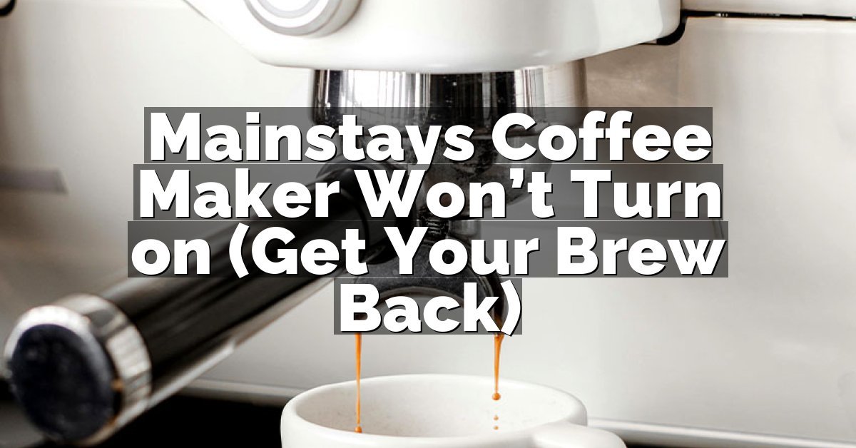 Mainstays Coffee Maker Won’t Turn on (Get Your Brew Back)