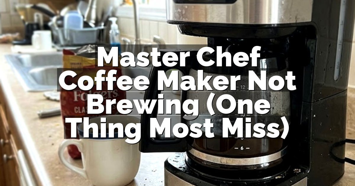 Master Chef Coffee Maker Not Brewing (One Thing Most Miss)