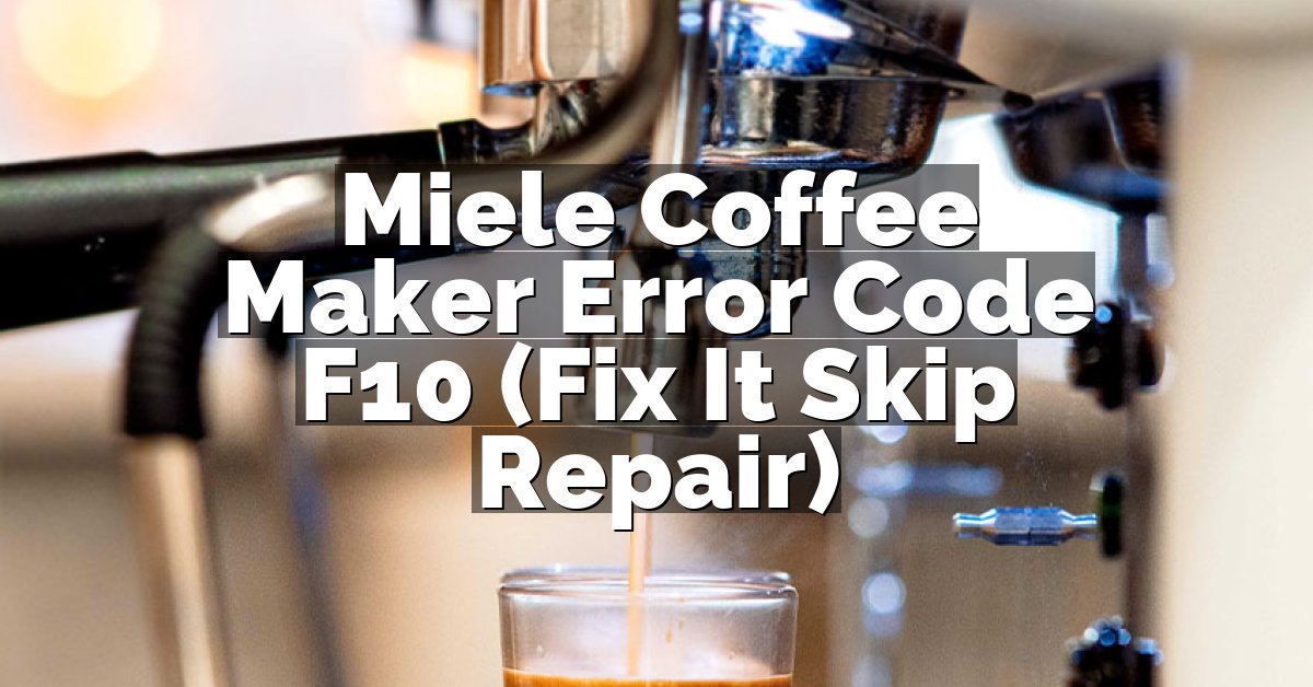 Miele Coffee Maker Error Code F10 (Fix It Skip Repair)