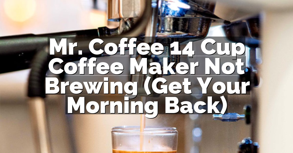 Mr. Coffee 14 Cup Coffee Maker Not Brewing (Get Your Morning Back)