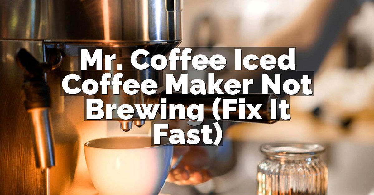 Mr. Coffee Iced Coffee Maker Not Brewing (Fix It Fast)