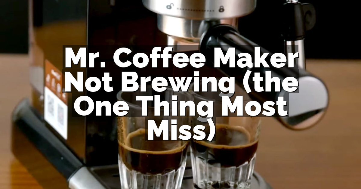Mr. Coffee Maker Not Brewing (the One Thing Most Miss)