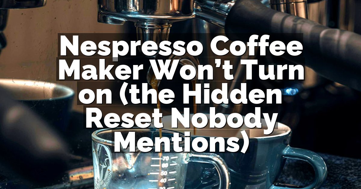 Nespresso Coffee Maker Won’t Turn on (the Hidden Reset Nobody Mentions)