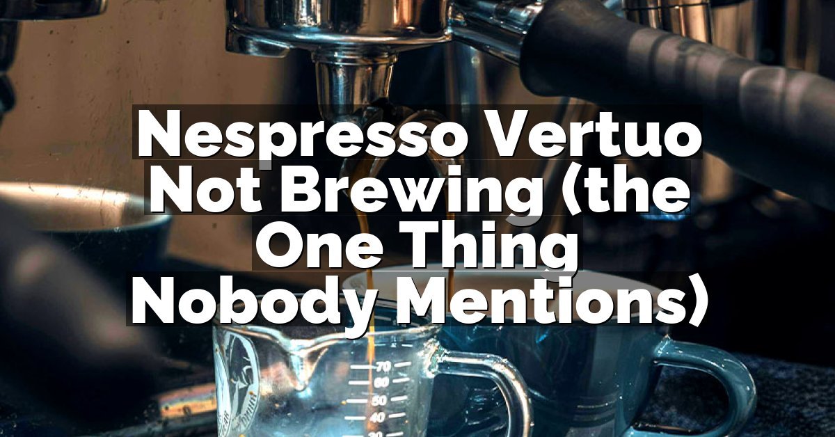 Nespresso Vertuo Not Brewing (the One Thing Nobody Mentions)