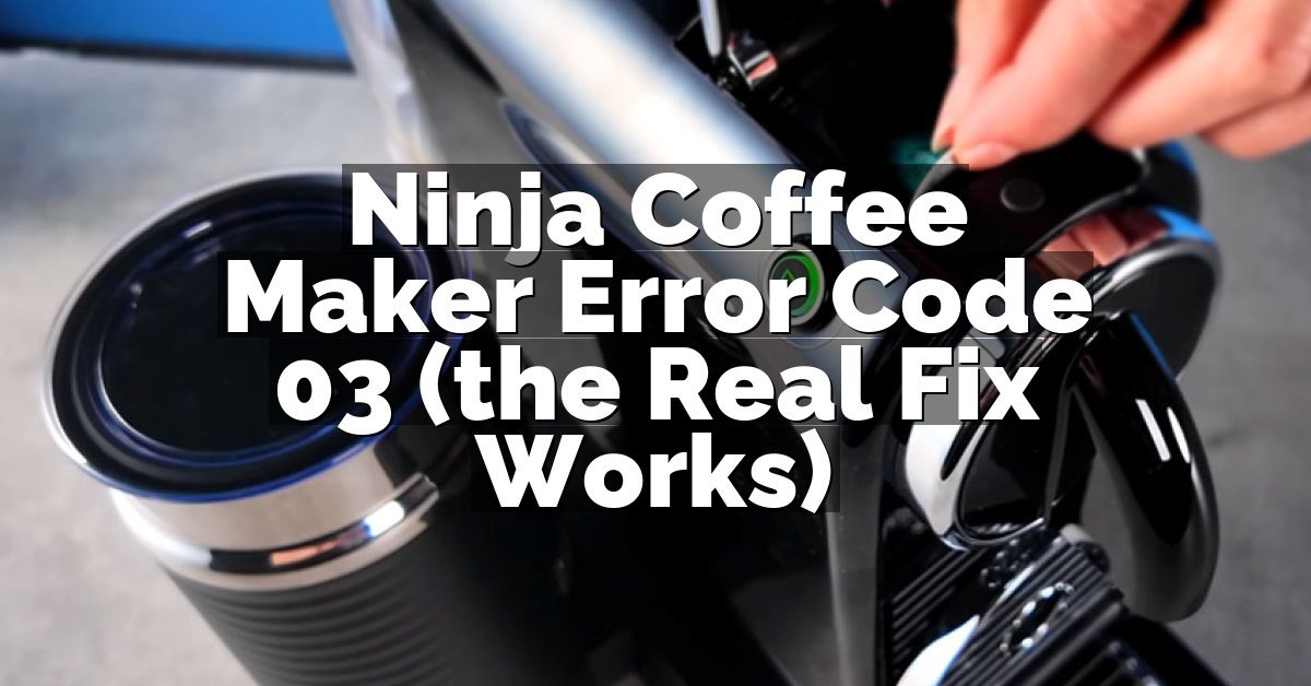 Ninja Coffee Maker Error Code 03 (the Real Fix Works)