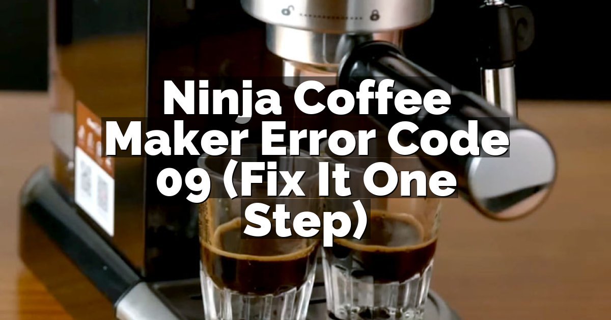 Ninja Coffee Maker Error Code 09 (Fix It One Step)