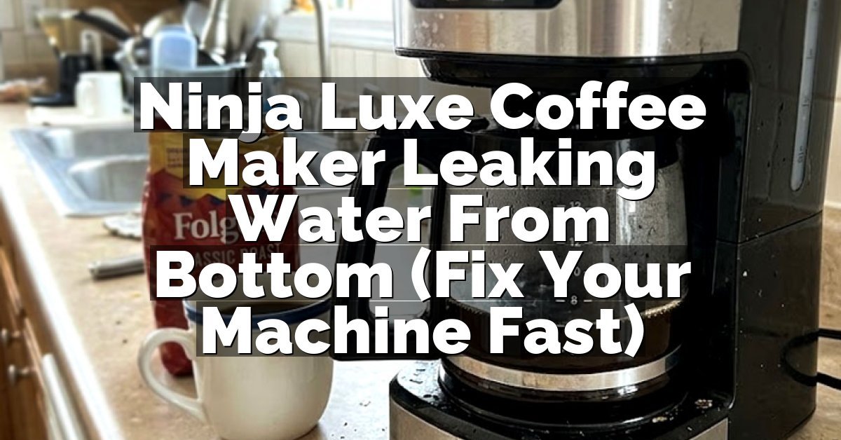 Ninja Luxe Coffee Maker Leaking Water From Bottom (Fix Your Machine Fast)