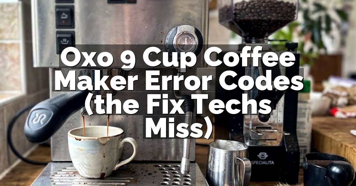Oxo 9 Cup Coffee Maker Error Codes (the Fix Techs Miss)