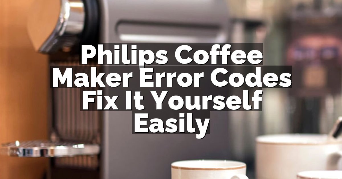 Philips Coffee Maker Error Codes Fix It Yourself Easily