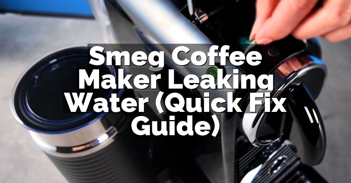 Smeg Coffee Maker Leaking Water (Quick Fix Guide)