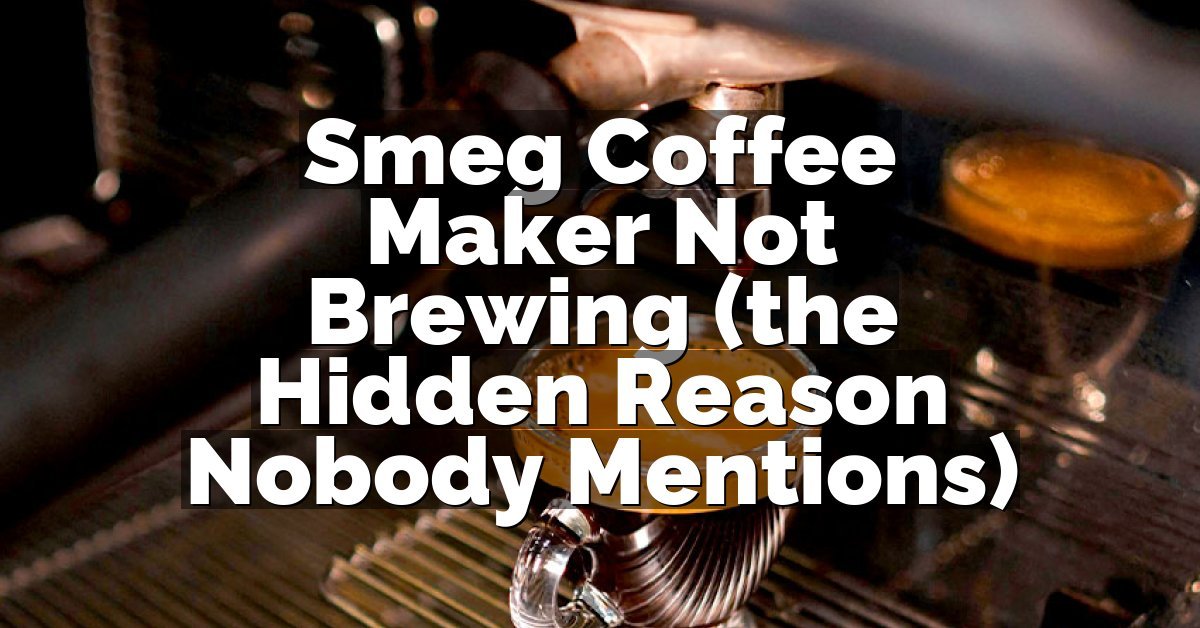 Smeg Coffee Maker Not Brewing (the Hidden Reason Nobody Mentions)