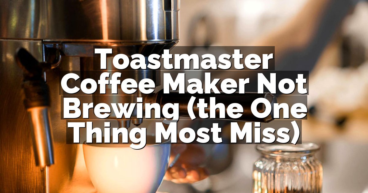Toastmaster Coffee Maker Not Brewing (the One Thing Most Miss)