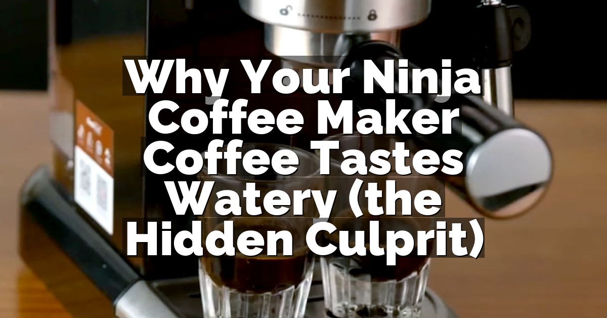 Why Your Ninja Coffee Maker Coffee Tastes Watery (the Hidden Culprit)