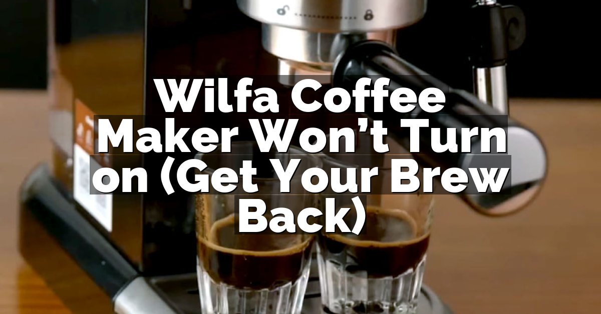 Wilfa Coffee Maker Won’t Turn on (Get Your Brew Back)