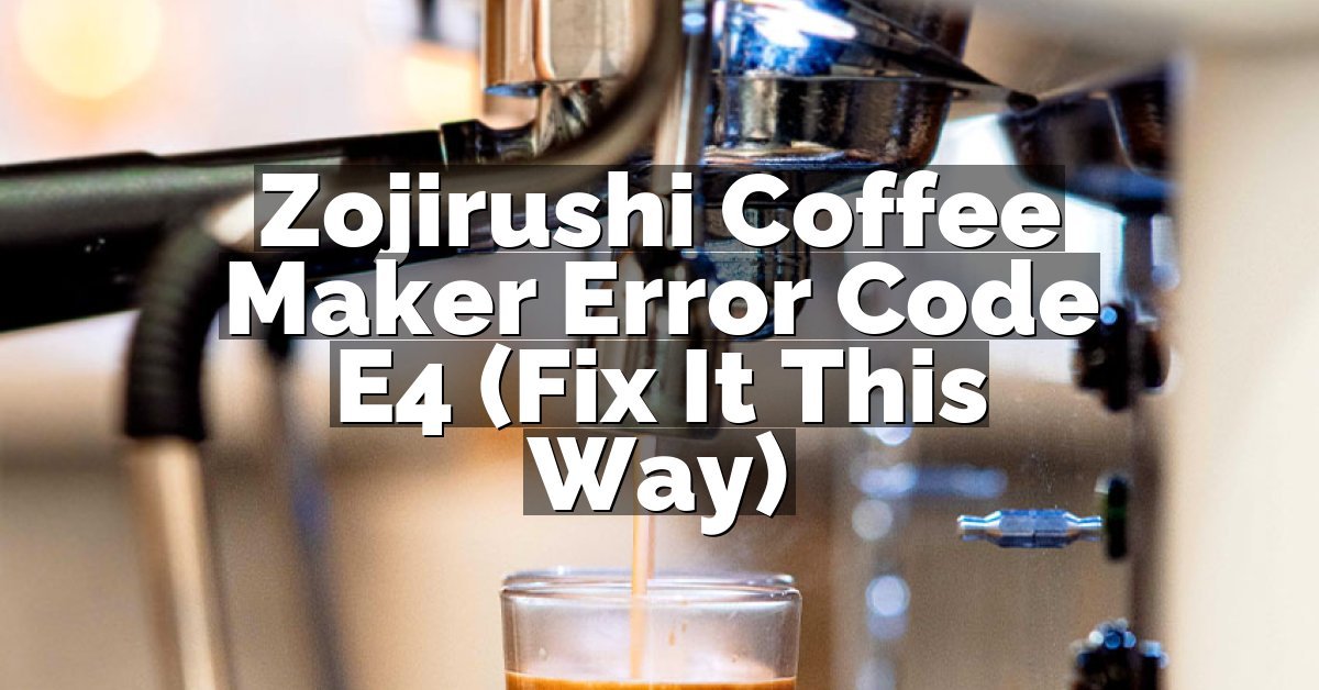 Zojirushi Coffee Maker Error Code E4 (Fix It This Way)