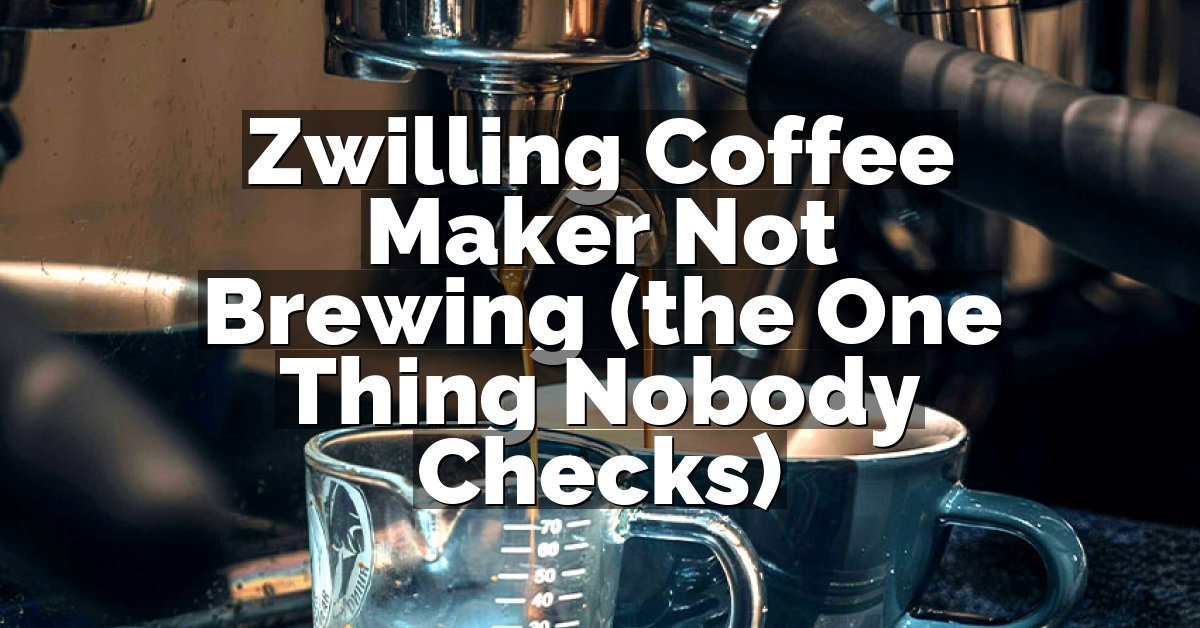 Zwilling Coffee Maker Not Brewing (the One Thing Nobody Checks)
